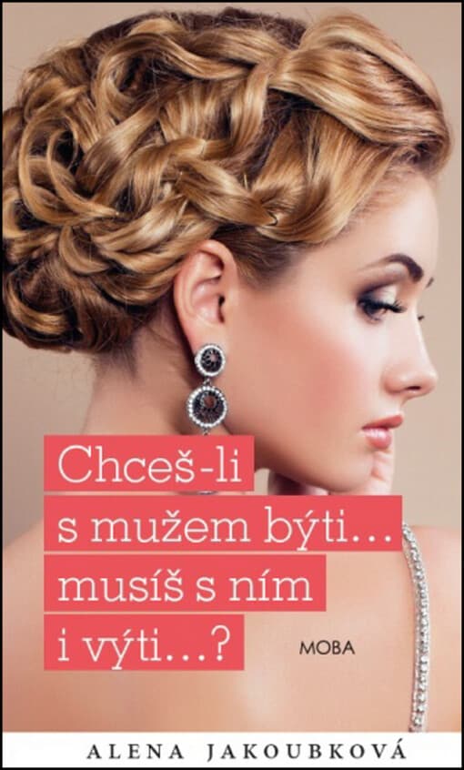 Chceš-li s mužem býti-- musíš s ním i výti--?